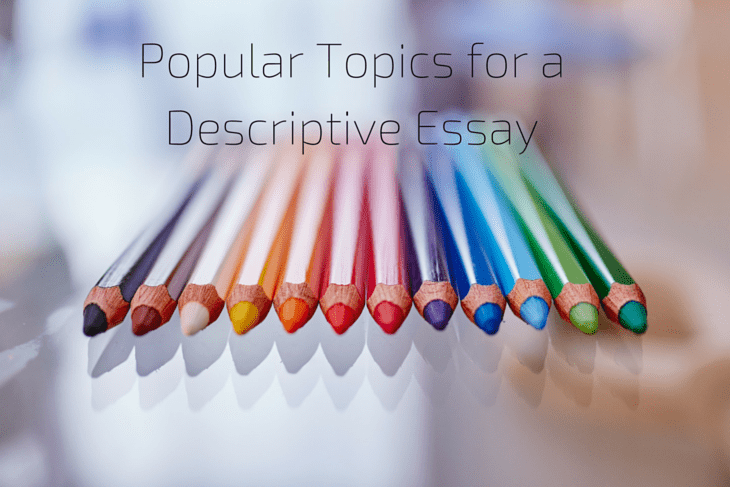 Popular Topics for a Descriptive Essay from College Students